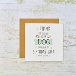 I Think Me Being Your Dog Is Enough Card I Think Me Being Your Dog Is Enough Card