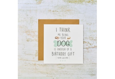 I Think Me Being Your Dog Is Enough Card I Think Me Being Your Dog Is Enough Card