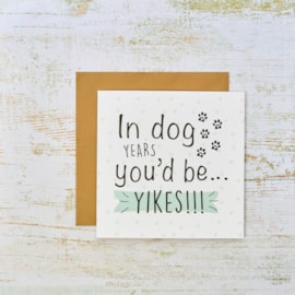 In Dog Years You'D Be Yikes Birthday Card In Dog Years You'D Be Yikes Birthday Card