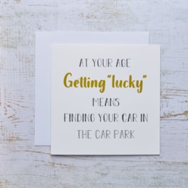 Getting Lucky Birthday Card White With Gold Quote Age Humour