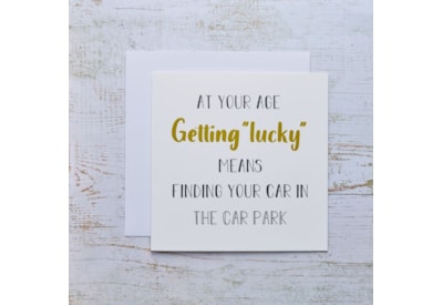 Getting Lucky Birthday Card White With Gold Quote Age Humour Getting Lucky Birthday Card White With Gold Quote Age Humour