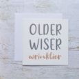 Older Wiser Wrinklier Card White With Script Quote Humour