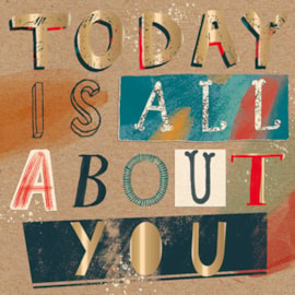Today Is All About You Birthday Card (IJ0160)